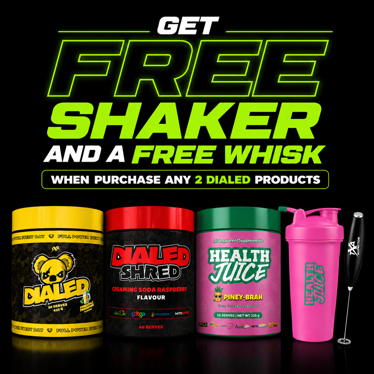 PURCHASE ANY 2 DIALED PRODUCTS & RECEIVE A FREE SHAKER + WHISK